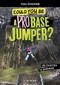 Could You Be a Pro BASE Jumper? by Matt Doeden, 9781496681508