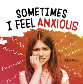 Sometimes I Feel Anxious by Jaclyn Jaycox, 9781977124692
