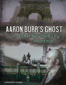 Aaron Burr's Ghost and Other New York City Hauntings by Megan Cooley Peterson, 9781496683724