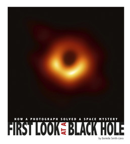 First Look at a Black Hole (How a Photograph Solved a Space Mystery) - 9780756566586 by Danielle Smith-Llera, 9780756566586