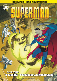 Superman and the Toxic Troublemaker by Laurie S. Sutton, Leonel Castellani, 9781496597892