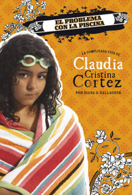 El problema con la piscina: La complicada vida de Claudia Cristina Cortez (Spanish Edition) by Brann Garvey, Aparicio Publishing LLC, Diana G Gallagher, 9781496598042