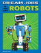 Dream Jobs If You Like Robots by Amie Jane Leavitt, 9781496683977