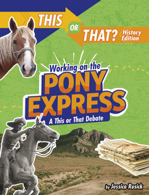 Working on the Pony Express (A This or That Debate) - 9781496687913 by Jessica Rusick, 9781496687913