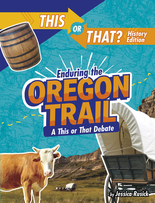 Enduring the Oregon Trail (A This or That Debate) - 9781496687883 by Jessica Rusick, 9781496687883