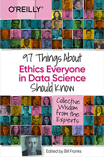 97 Things About Ethics Everyone in Data Science Should Know (Collective Wisdom from the Experts) by Bill Franks, 9781492072669