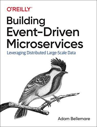 Building Event-Driven Microservices (Leveraging Organizational Data at Scale) by Adam Bellemare, 9781492057895