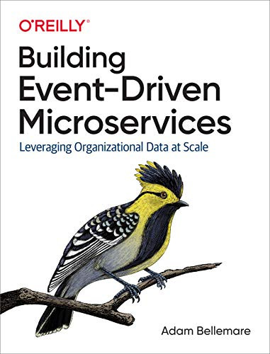 Building Event-Driven Microservices (Leveraging Organizational Data at Scale) by Adam Bellemare, 9781492057895