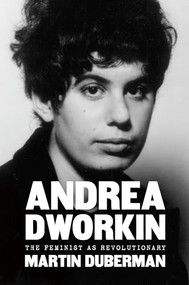 Andrea Dworkin (The Feminist as Revolutionary) by Martin Duberman, 9781620975855