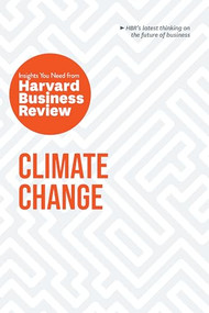 Climate Change: The Insights You Need from Harvard Business Review by Harvard Business Review, Andrew Winston, Andrew McAfee, Dante Disparte, Yvette Mucharraz y Cano, 9781633699922