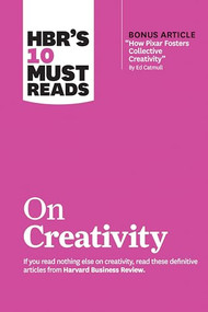 HBR's 10 Must Reads on Creativity (with bonus article "How Pixar Fosters Collective Creativity" By Ed Catmull) by Harvard Business Review, Francesca Gino, Adam Grant, Ed Catmull, Teresa M. Amabile, 9781633699953