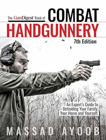 The Gun Digest Book of Combat Handgunnery, 7th Edition by Massad Ayoob, 9781951115203