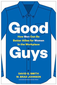 Good Guys (How Men Can Be Better Allies for Women in the Workplace) by David G. Smith, W. Brad Johnson, 9781633698727