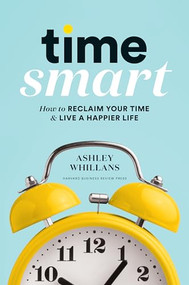 Time Smart (How to Reclaim Your Time and Live a Happier Life) by Ashley Whillans, 9781633698352
