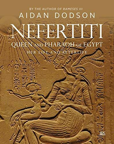 Nefertiti, Queen and Pharaoh of Egypt (Her Life and Afterlife) by Aidan Dodson, 9789774169908