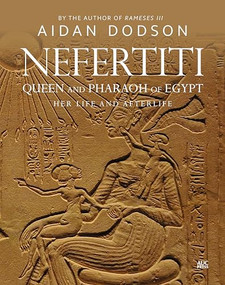 Nefertiti, Queen and Pharaoh of Egypt (Her Life and Afterlife) by Aidan Dodson, 9789774169908