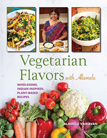 Vegetarian Flavors with Alamelu (Wholesome, Indian Inspired, Plant-Based Recipes) by Alamelu Vairavan, 9780781814126