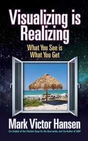 Visualizing is Realizing (What You See is What You Get) by Mark Victor Hansen, 9781722503154