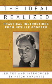 The Ideal Realized (Practical Instructions From Neville Goddard) by Mitch Horowitz, 9781722501655