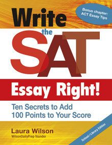 Write the SAT Essay Right! (School/Library Edition) (Ten Secrets to Add 100 Points to Your Score) by Laura Wilson, 9781934338797
