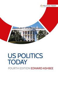 US politics today (Fourth edition) by Edward Ashbee, 9781526124517