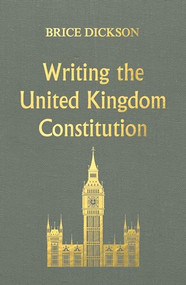 Writing the United Kingdom Constitution by Brice Dickson, 9781526131935