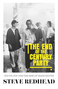 The end-of-the-century party (Youth, pop and the rise of Madchester) by Steve Redhead, 9781526142757