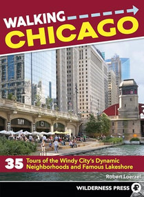 Walking Chicago (35 Tours of the Windy City's Dynamic Neighborhoods and Famous Lakeshore) by Robert Loerzel, 9780899976976