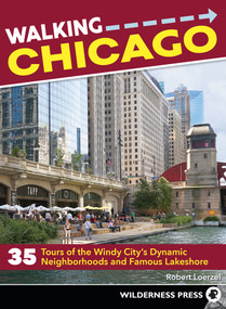 Walking Chicago (35 Tours of the Windy City's Dynamic Neighborhoods and Famous Lakeshore) by Robert Loerzel, 9780899976976