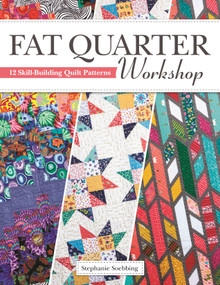 Fat Quarter Workshop (12 Skill-Building Quilt Patterns) by Stephanie Soebbing, 9781947163416