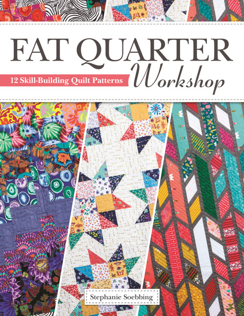 Fat Quarter Workshop (12 Skill-Building Quilt Patterns) by Stephanie Soebbing, 9781947163416