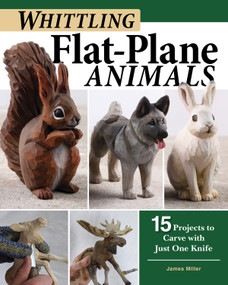 Whittling Flat-Plane Animals (15 Projects to Carve with Just One Knife) by James Ray Miller, 9781497101159