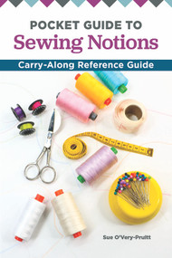 Pocket Guide to Sewing Notions (Carry-Along Reference Guide) by Sue O'Very-Pruitt, 9781947163430