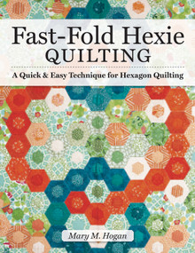 Fast-Fold Hexie Quilting (A Quick & Easy Technique for Hexagon Quilting) by Mary M. Hogan, 9781947163409