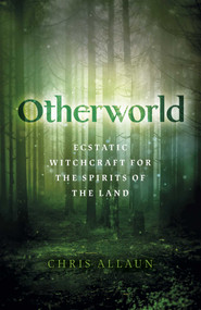 Otherworld (Ecstatic Witchcraft for the Spirits of the Land) by Chris Allaun, 9781789045345