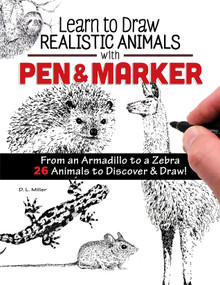 Learn to Draw Realistic Animals with Pen & Marker (From an Armadillo to a Zebra 26 Animals to Discover & Draw!) by D. L. Miller, 9781497204782