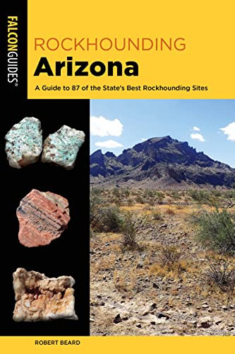 Rockhounding Arizona (A Guide to 87 of the State's Best Rockhounding Sites) by Gerry Blair, Robert Beard, 9781493058303
