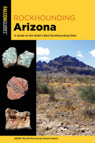 Rockhounding Arizona by Gerry Blair, Robert Beard, 9781493058303