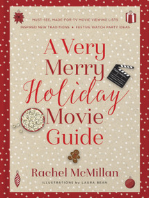 A Very Merry Holiday Movie Guide (*Must-See, Made-for-TV Movie Viewing Lists *Inspired New Traditions *Festive Watch Party Ideas) by Rachel McMillan, Laura Leigh Bean, 9780736981712
