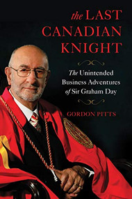 The Last Canadian Knight (The Unintended Business Adventures of Sir Graham Day) - 9781771088695 by Gordon Pitts, 9781771088695