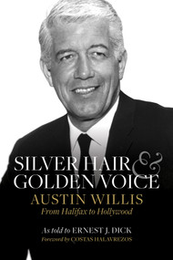 Silver Hair and Golden Voice (Austin Willis, from Halifax to Hollywood) by Ernest J. Dick, Costas Halavrezos, Ron Foley MacDonald, 9781771088527