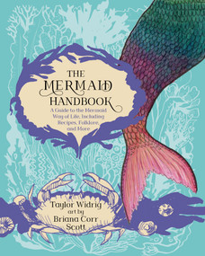 The Mermaid Handbook (A Guide to the Mermaid Way of Life, Including Recipes, Folklore, and More) by Taylor Widrig, Briana Corr Scott, Dr. Alan Critchley, 9781771088657