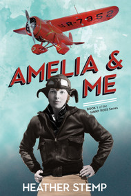 Amelia and Me (Book 1 of the Ginny Ross Series) by Heather Stemp, 9781771088244