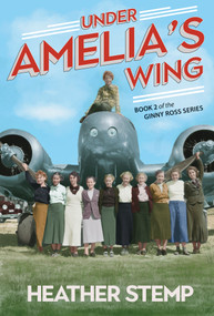 Under Amelia's Wing (Book 2 of the Ginny Ross Series) by Heather Stemp, 9781771088503