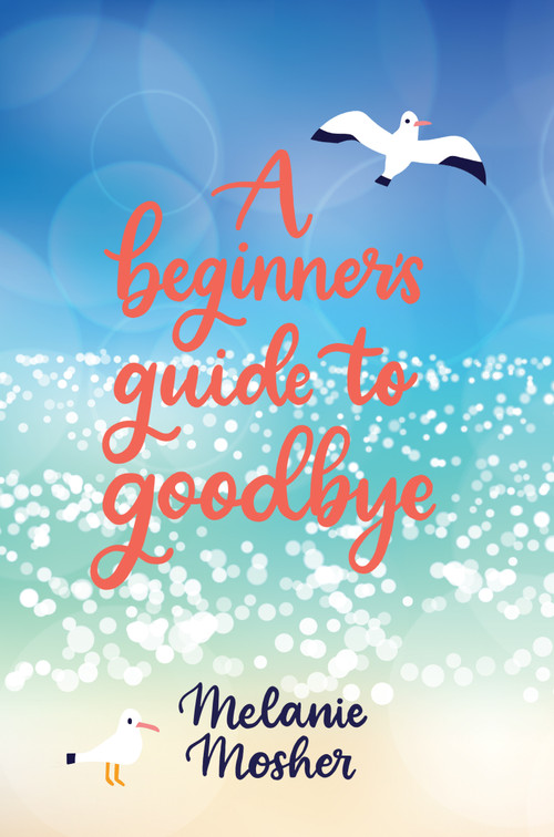 A Beginner's Guide to Goodbye by Melanie Mosher, 9781771088466