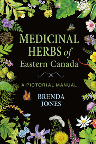 Medicinal Herbs of Eastern Canada (A Pictorial Manual) by Brenda Jones, 9781771088626