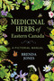 Medicinal Herbs of Eastern Canada (A Pictorial Manual) by Brenda Jones, 9781771088626