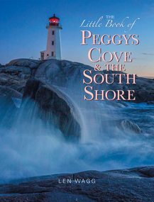 The Little Book of Peggys Cove and the South Shore by Len Wagg, Silver Donald Cameron, 9781771088213