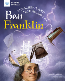 The Science and Technology of Ben Franklin by Alicia Klepeis, Micah Rauch, 9781647410155