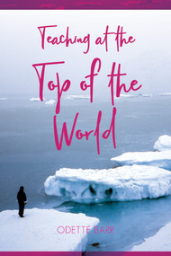 Teaching at the Top of the World by Odette Barr, 9781989725030